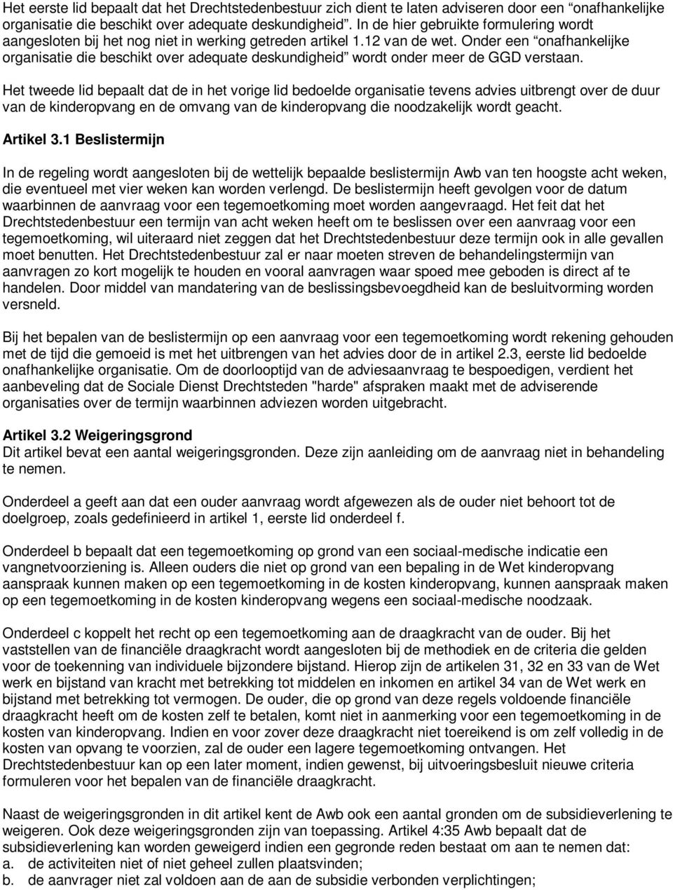 Onder een onafhankelijke organisatie die beschikt over adequate deskundigheid wordt onder meer de GGD verstaan.