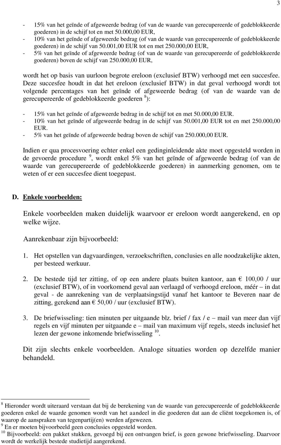 000,00 EUR, - 5% van het geïnde f afgeweerde bedrag (f van de waarde van gerecupereerde f gedeblkkeerde gederen) bven de schijf van 250.