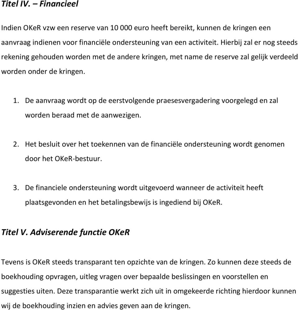 De aanvraag wordt op de eerstvolgende praesesvergadering voorgelegd en zal worden beraad met de aanwezigen. 2.