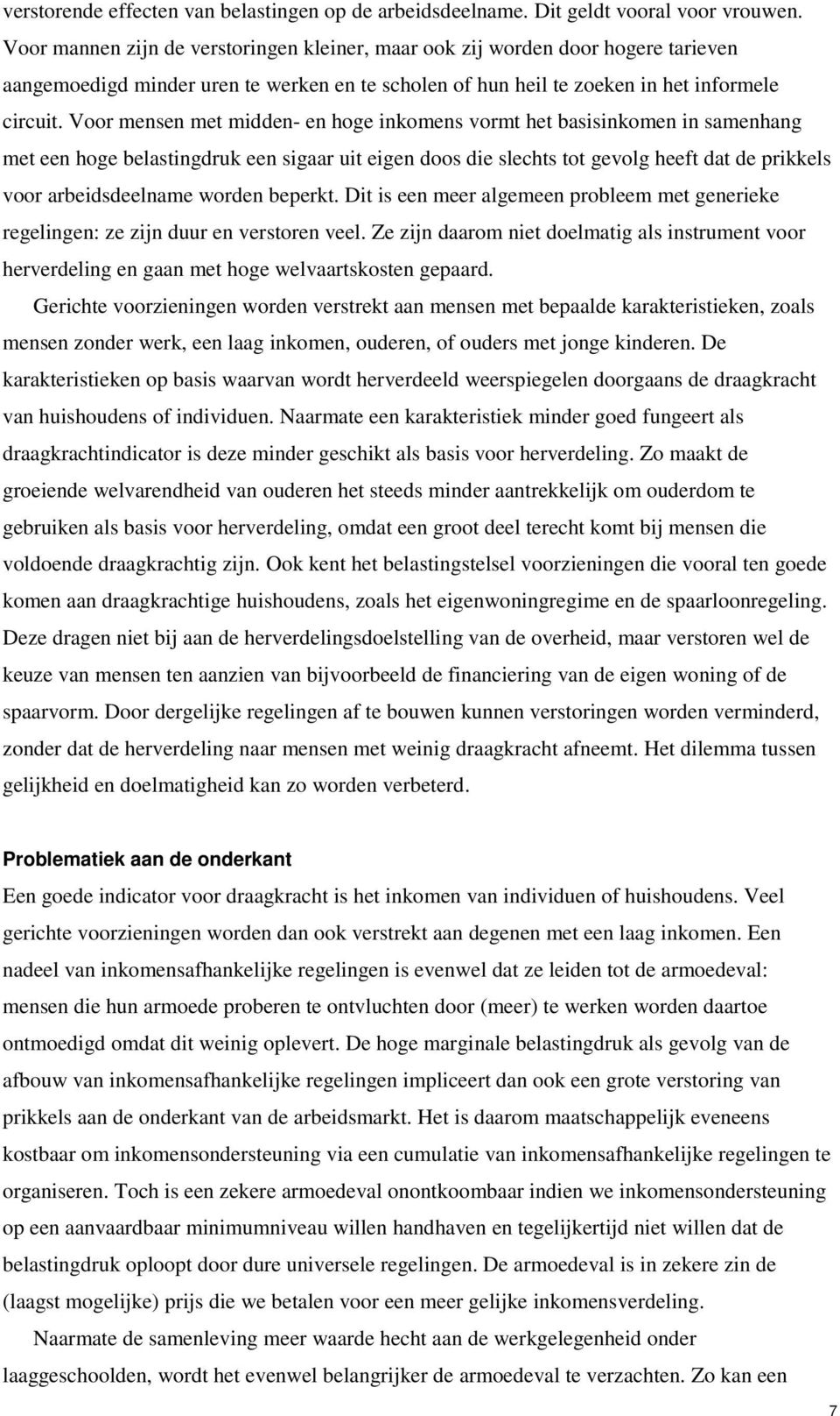 Voor mensen met midden- en hoge inkomens vormt het basisinkomen in samenhang met een hoge belastingdruk een sigaar uit eigen doos die slechts tot gevolg heeft dat de prikkels voor arbeidsdeelname