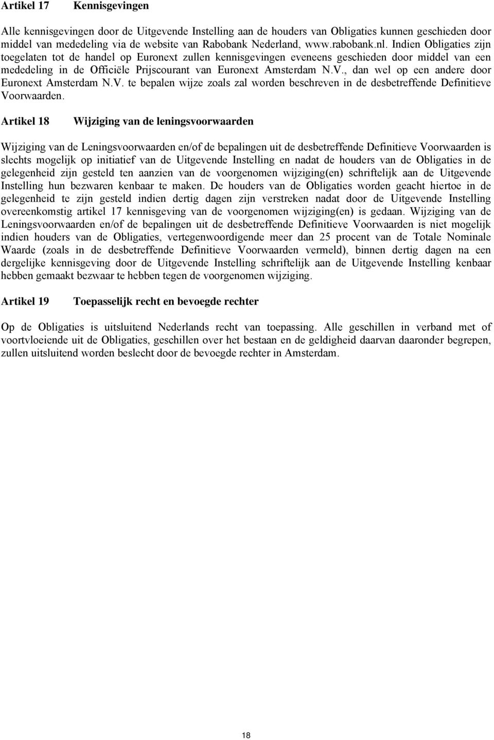 V., dan wel op een andere door Euronext Amsterdam N.V. te bepalen wijze zoals zal worden beschreven in de desbetreffende Definitieve Voorwaarden.