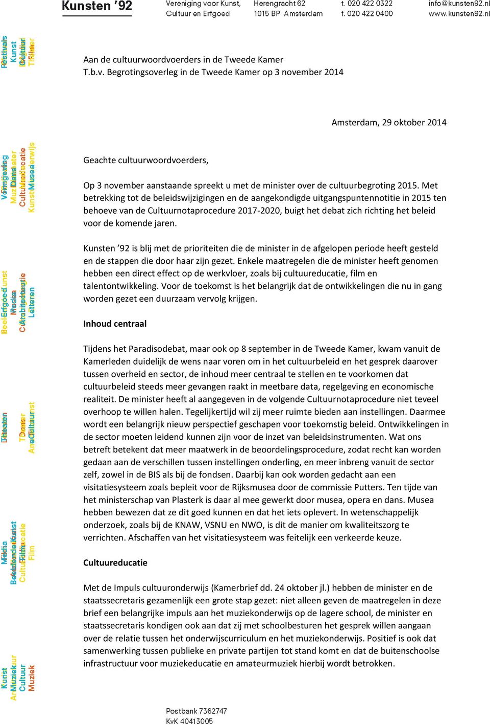 Begrotingsoverleg in de Tweede Kamer op 3 november 2014 Amsterdam, 29 oktober 2014 Geachte cultuurwoordvoerders, Op 3 november aanstaande spreekt u met de minister over de cultuurbegroting 2015.