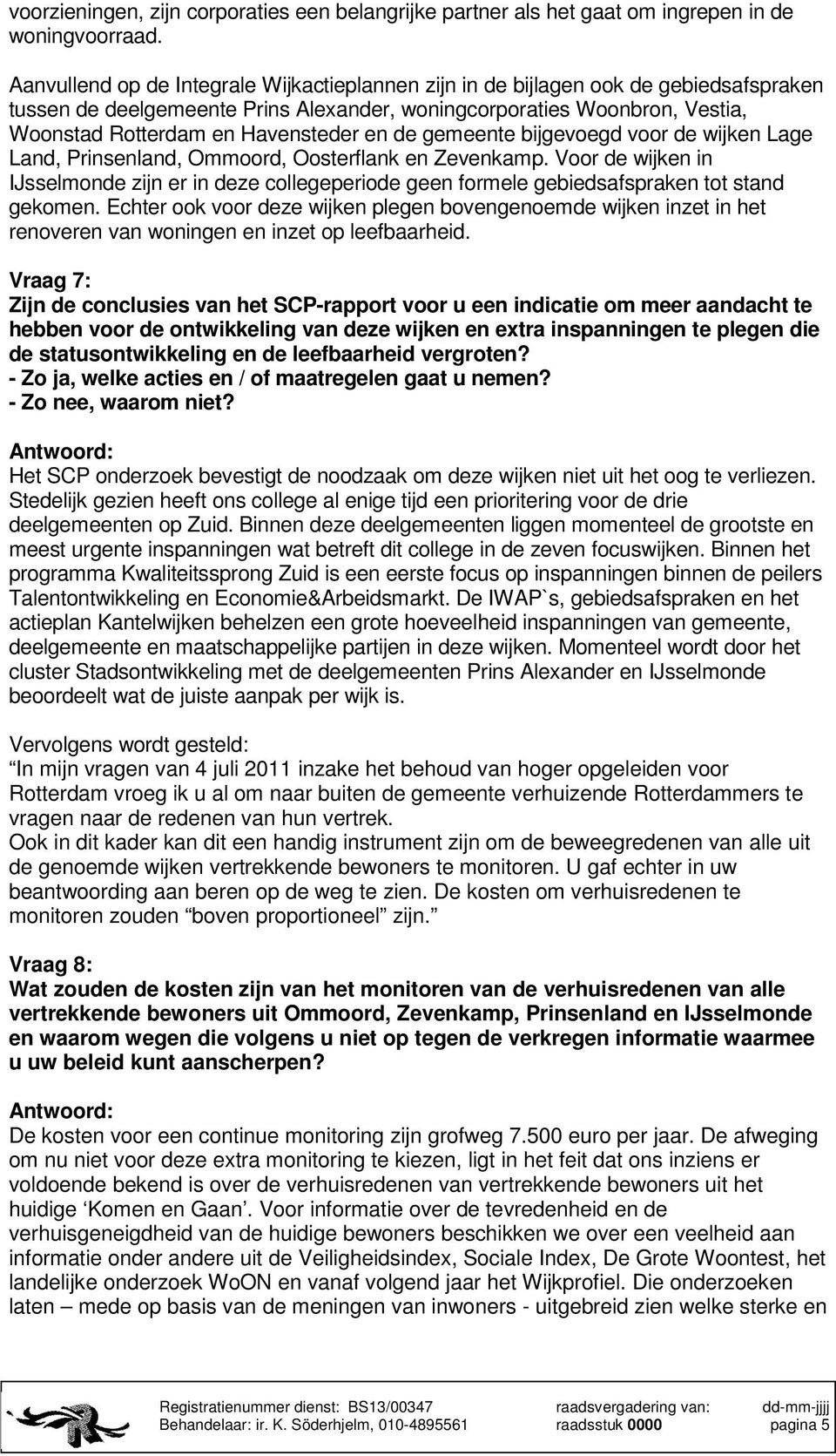 en de gemeente bijgevoegd voor de wijken Lage Land, Prinsenland, Ommoord, Oosterflank en Zevenkamp.