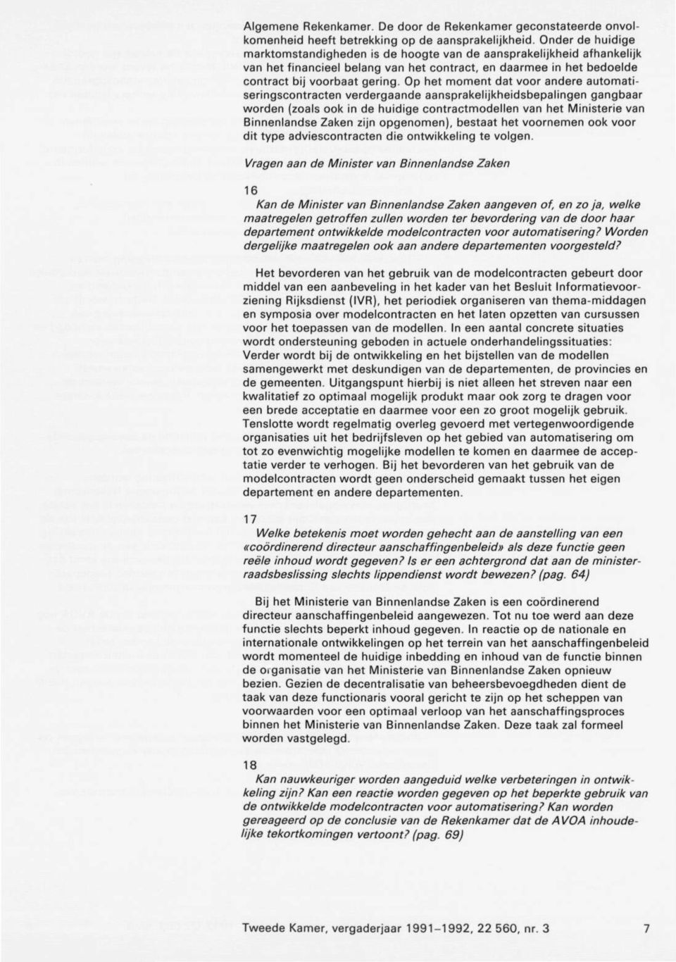 Op het moment dat voor andere automati seringscontracten verdergaande aansprakelijkheidsbepalingen gangbaar worden (zoals ook in de huidige contractmodellen van het Ministerie van Binnenlandse Zaken