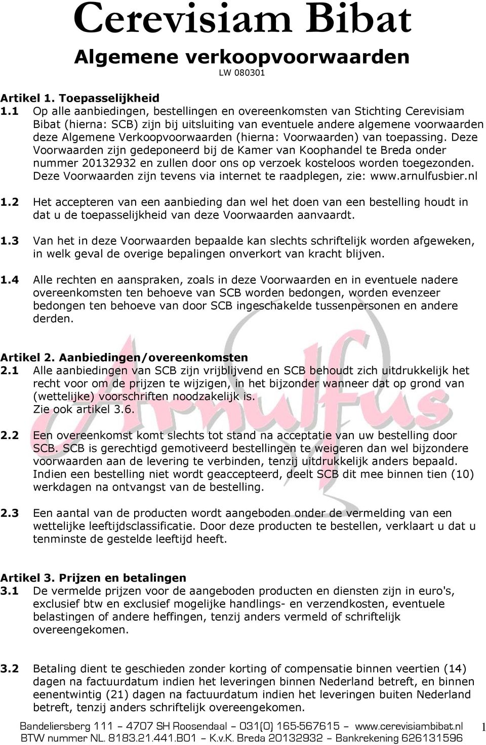 (hierna: Voorwaarden) van toepassing. Deze Voorwaarden zijn gedeponeerd bij de Kamer van Koophandel te Breda onder nummer 20132932 en zullen door ons op verzoek kosteloos worden toegezonden.