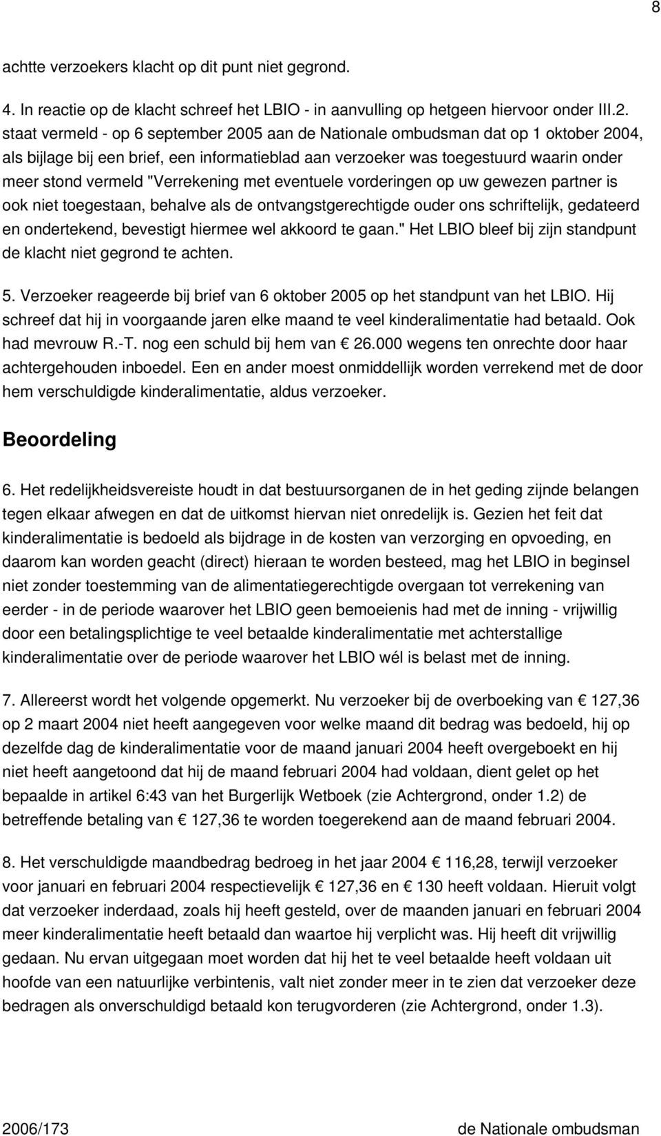 "Verrekening met eventuele vorderingen op uw gewezen partner is ook niet toegestaan, behalve als de ontvangstgerechtigde ouder ons schriftelijk, gedateerd en ondertekend, bevestigt hiermee wel