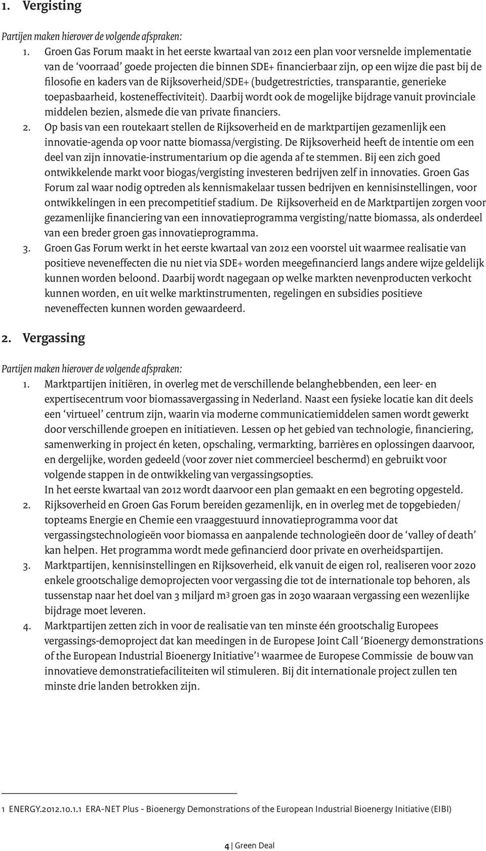 en kaders van de Rijksoverheid/SDE+ (budgetrestricties, transparantie, generieke toepasbaarheid, kosteneffectiviteit).