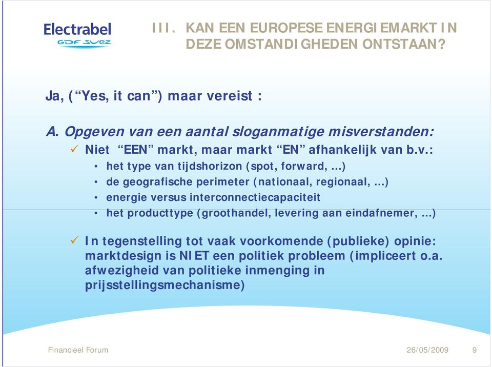 n van een aantal sloganmatige misverstanden: Niet EEN markt, maar markt EN afhankelijk van b.v.: het type van tijdshorizon (spot, forward, ) de