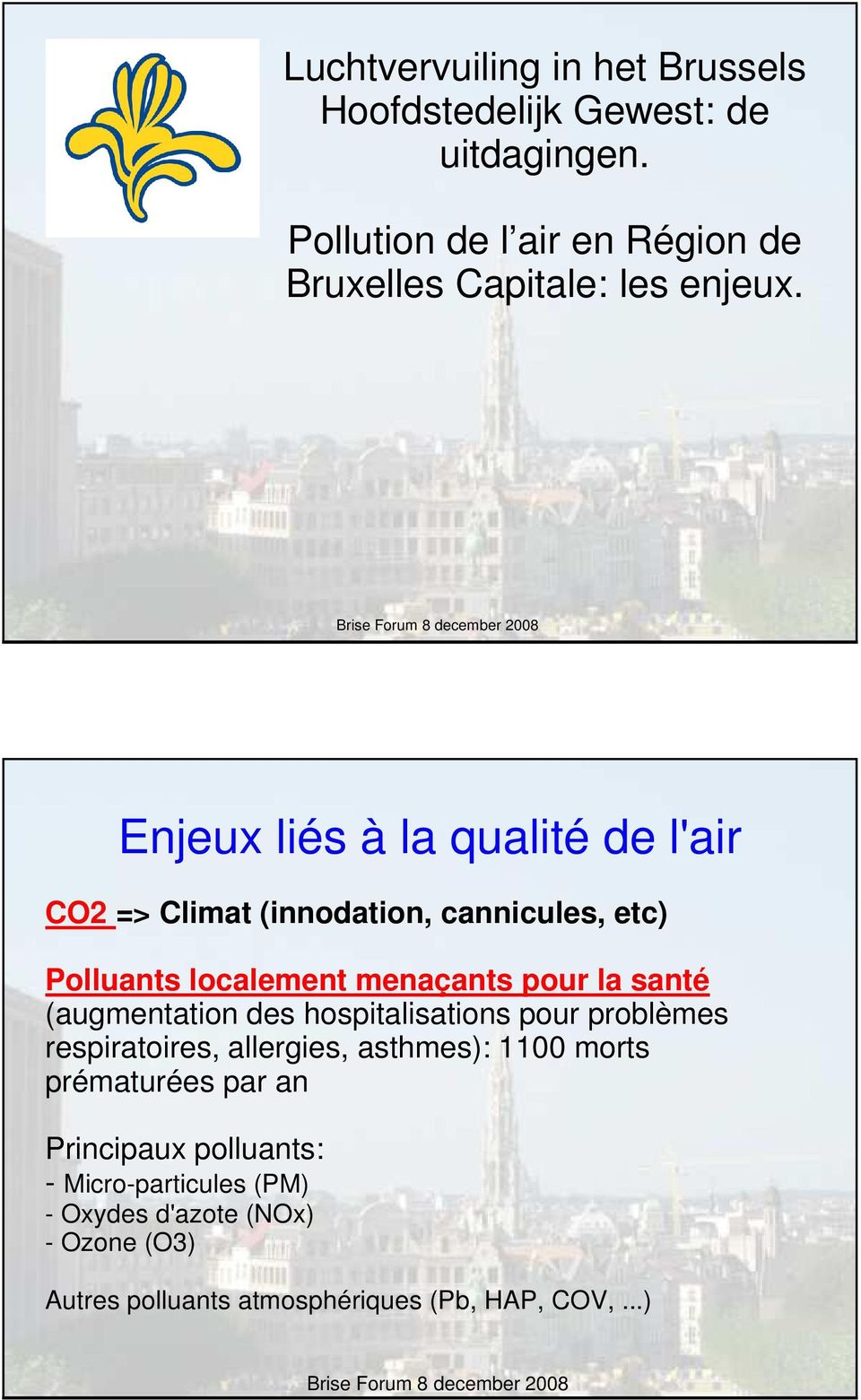 1 Enjeux liés à la qualité de l'air CO2 => Climat (innodation, cannicules, etc) Polluants localement menaçants pour la santé
