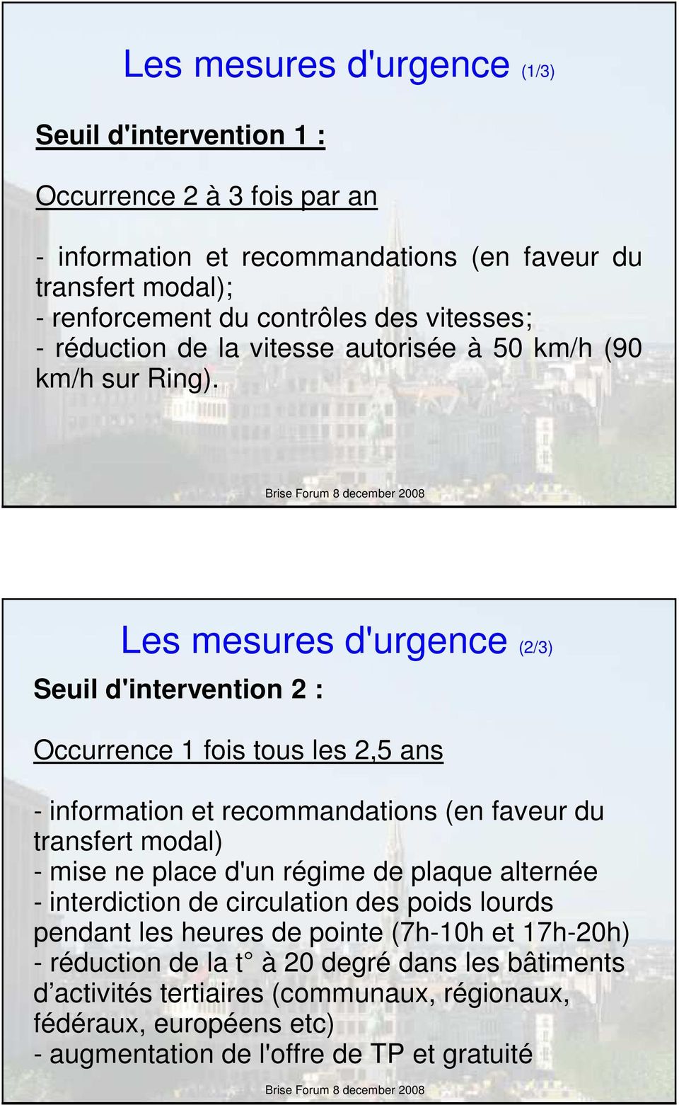 19 Les mesures d'urgence (2/3) Seuil d'intervention 2 : Occurrence 1 fois tous les 2,5 ans - information et recommandations (en faveur du transfert modal) - mise ne place d'un