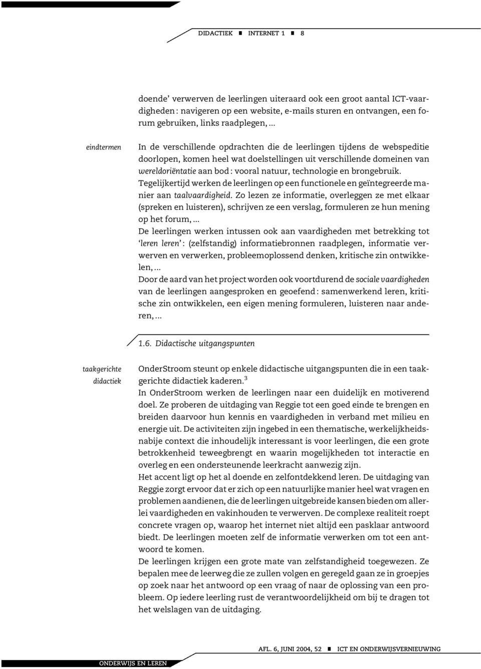 brogebruik. Tegelijkertijd werke de leerlige op ee fuctioele e geïtegreerde maier aa taalvaardigheid.