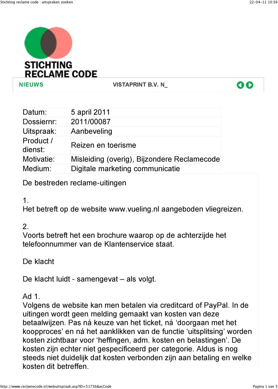 N_ Datum: 5 april 2011 Dossiernr: 2011/00087 Uitspraak: Aanbeveling Product / dienst: Reizen en toerisme Motivatie: Misleiding (overig), Bijzondere Reclamecode Medium: Digitale marketing communicatie