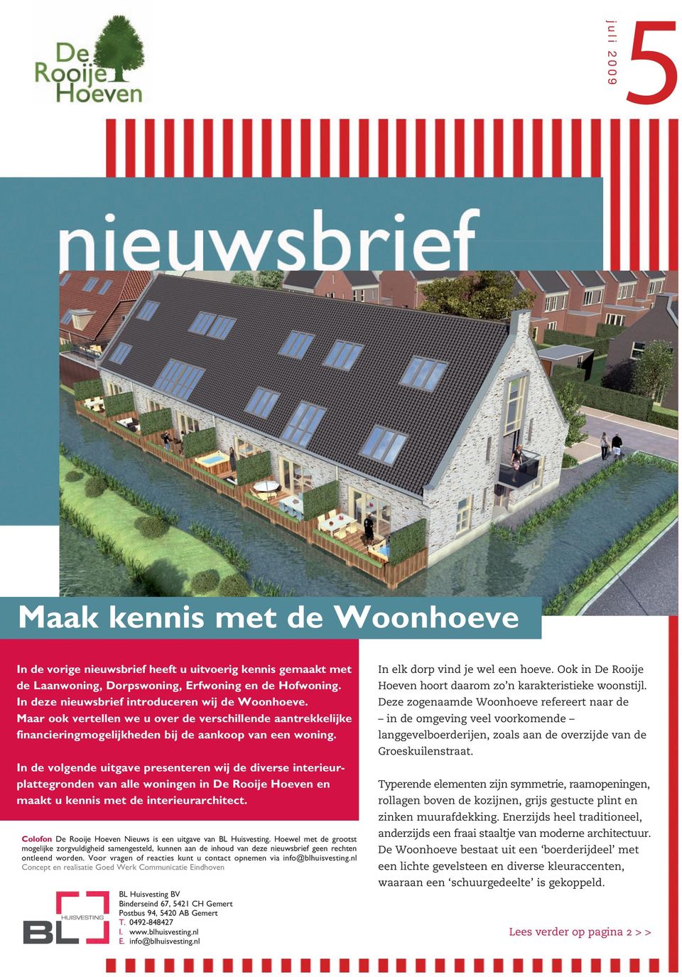 In de volgende uitgave presenteren wij de diverse interieurplattegronden van alle woningen in De Rooije Hoeven en maakt u kennis met de interieurarchitect.