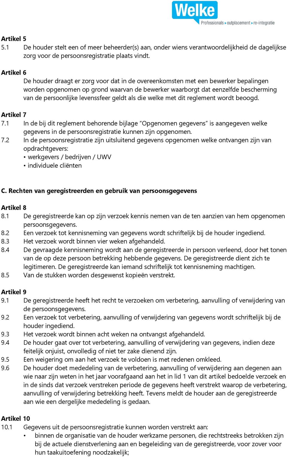 levenssfeer geldt als die welke met dit reglement wordt beoogd. Artikel 7 7.