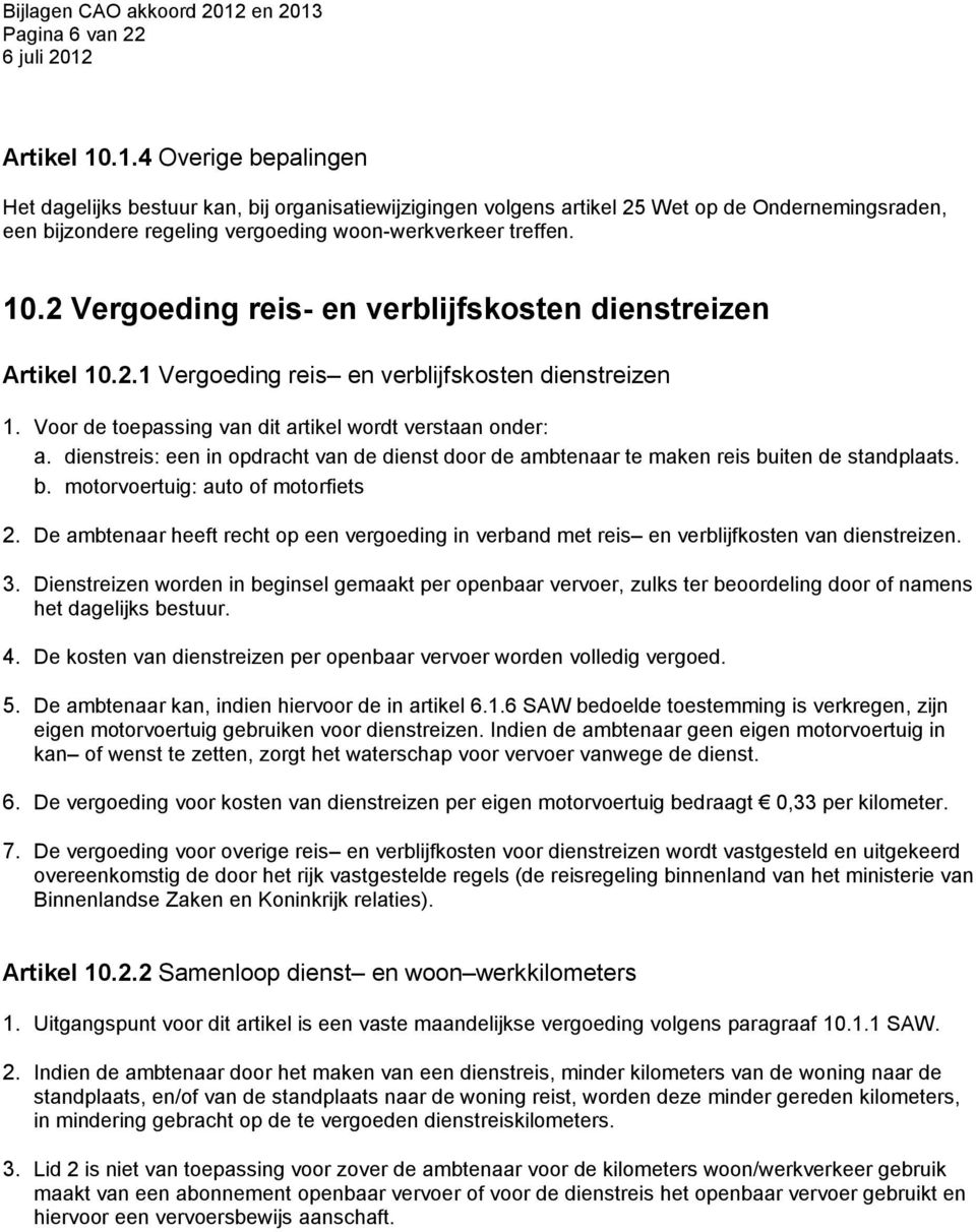 2 Vergoeding reis- en verblijfskosten dienstreizen Artikel 10.2.1 Vergoeding reis en verblijfskosten dienstreizen 1. Voor de toepassing van dit artikel wordt verstaan onder: a.