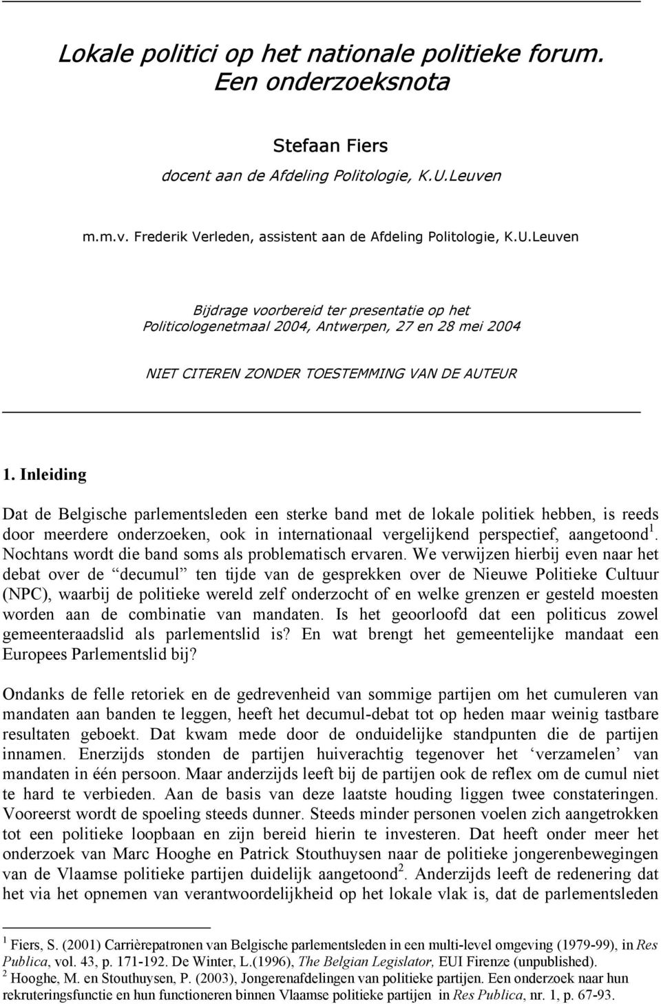 Leuven Bijdrage voorbereid ter presentatie op het Politi cologenetmaal 2004, Antwerpen, 27 en 28 mei 2004 NIET CITEREN ZONDER TOESTEMMING VAN DE AUTEUR 1.