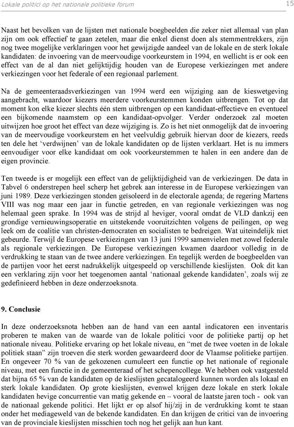 wellicht is er ook een effect van de al dan niet gelijktijdig houden van de Europese verkiezingen met andere verkiezingen voor het federale of een regionaal parlement.