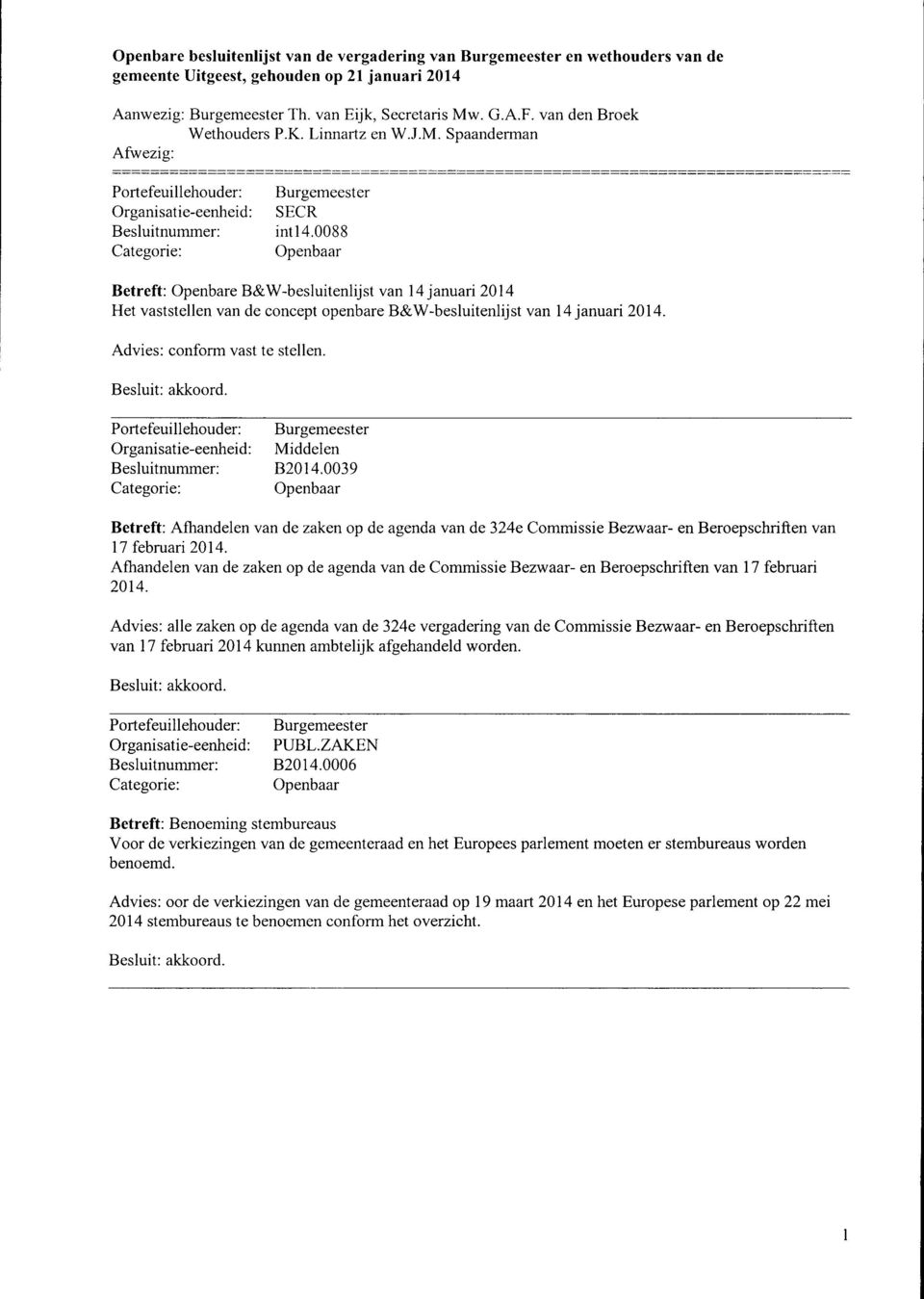Organisatie-eenheid: Middelen Besluitnummer: B2014.0039 Betreft: Afhandelen van de zaken op de agenda van de 324e Commissie Bezwaar- en Beroepschriften van 17 februari 2014.