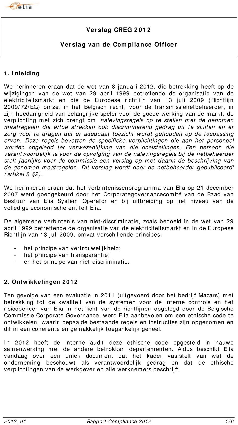 richtlijn van 13 juli 2009 (Richtlijn 2009/72/EG) mzet in het Belgisch recht, vr de transmissienetbeheerder, in zijn hedanigheid van belangrijke speler vr de gede werking van de markt, de