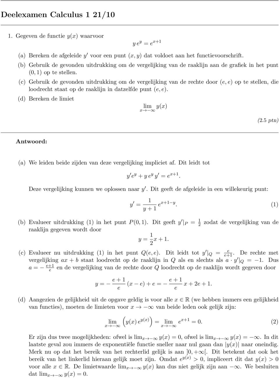 (c) Gbruik d gvondn uitdrukking om d vrglijking van d rcht door (, ) op t stlln, di loodrcht staat op d raaklijn in datzlfd punt (, ). (d) Brkn d limit lim y(x) x (2.