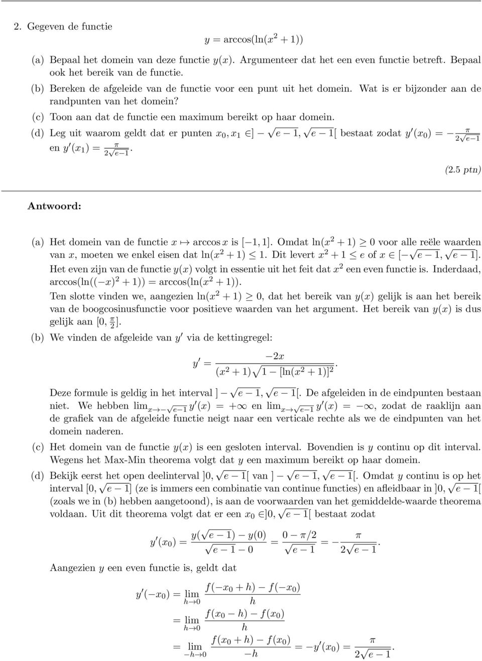 (d) Lg uit waarom gldt dat r puntn x 0, x 1 ] 1, 1[ bstaat zodat y (x 0 ) = n y (x 1 ) = 2 1. 2 1 (2.5 ptn) Antwoord: (a) Ht domin van d functi x arccos x is [ 1, 1].