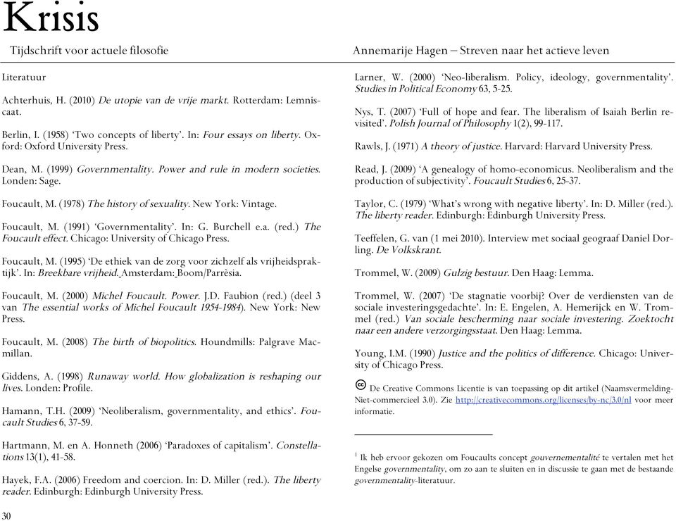 ) The Foucault effect. Chicago: University of Chicago Press. Foucault, M. (1995) De ethiek van de zorg voor zichzelf als vrijheidspraktijk. In: Breekbare vrijheid. Amsterdam: Boom/Parrèsia.