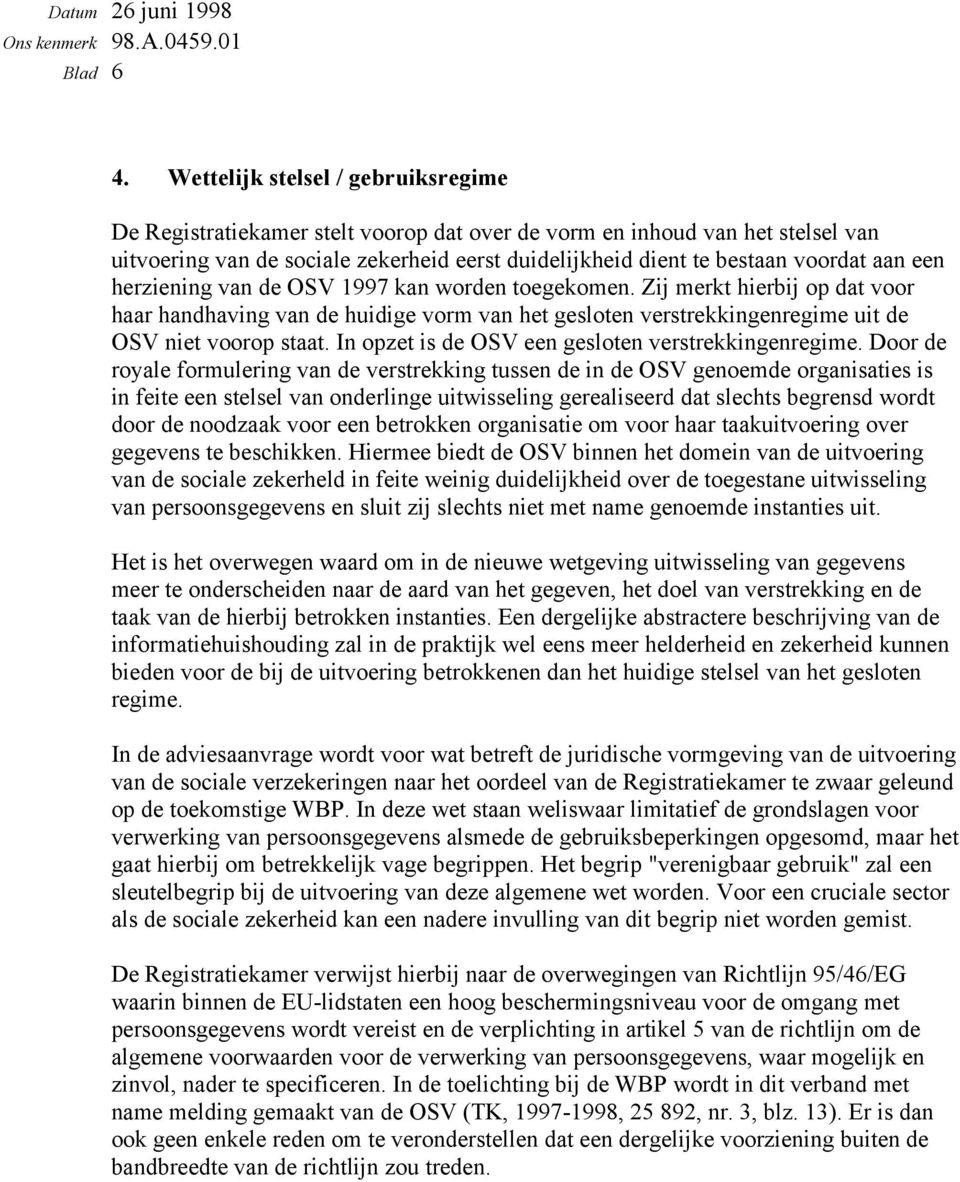 een herziening van de OSV 1997 kan worden toegekomen. Zij merkt hierbij op dat voor haar handhaving van de huidige vorm van het gesloten verstrekkingenregime uit de OSV niet voorop staat.