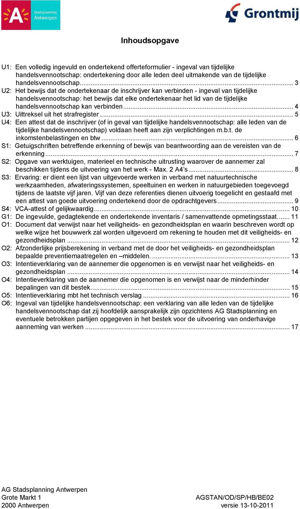 .. 3 U2: Het bewijs dat de ondertekenaar de inschrijver kan verbinden - ingeval van tijdelijke handelsvennootschap: het bewijs dat elke ondertekenaar het lid van de tijdelijke handelsvennootschap kan