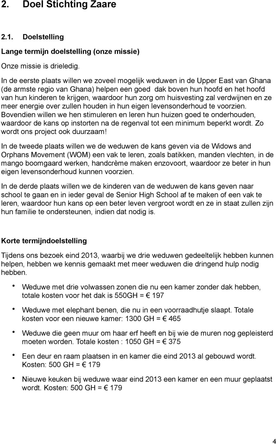 zorg om huisvesting zal verdwijnen en ze meer energie over zullen houden in hun eigen levensonderhoud te voorzien.