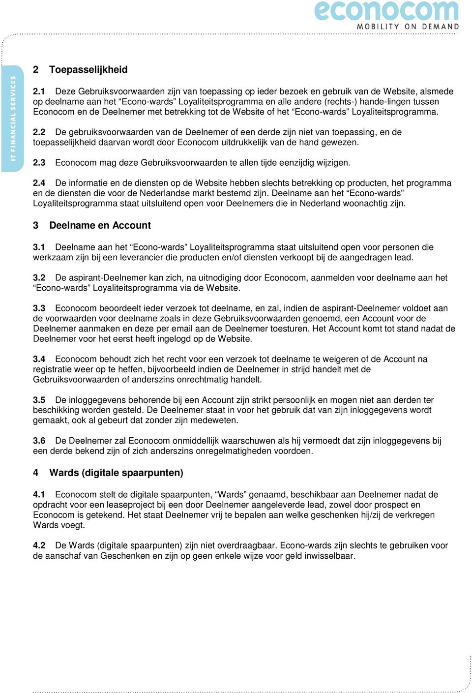 Econocom en de Deelnemer met betrekking tot de Website of het Econo-wards Loyaliteitsprogramma. 2.