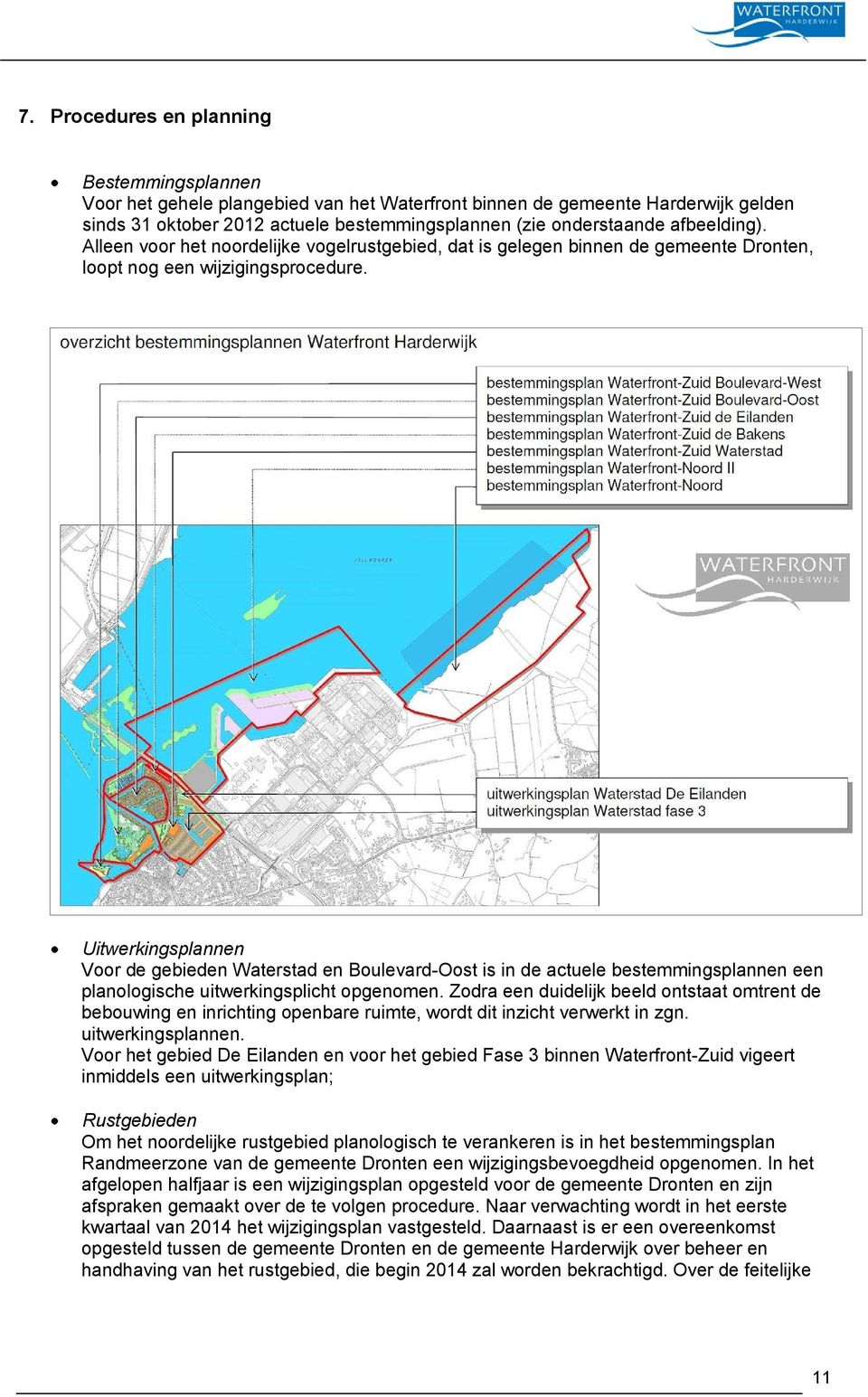 Uitwerkingsplannen Voor de gebieden Waterstad en Boulevard-Oost is in de actuele bestemmingsplannen een planologische uitwerkingsplicht opgenomen.