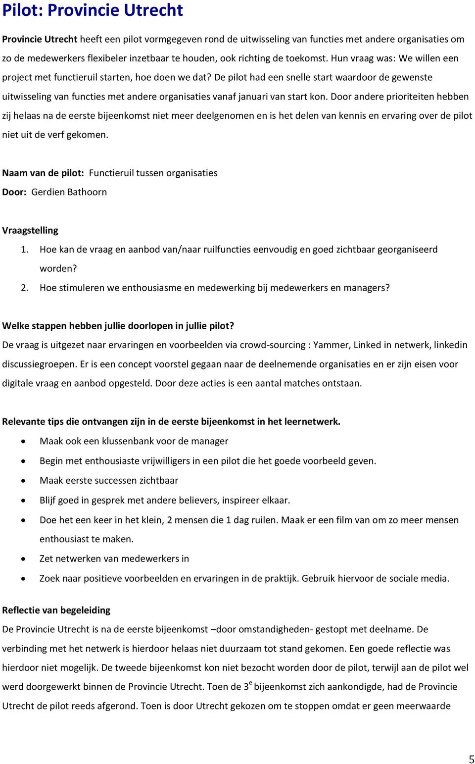 De pilot had een snelle start waardoor de gewenste uitwisseling van functies met andere organisaties vanaf januari van start kon.