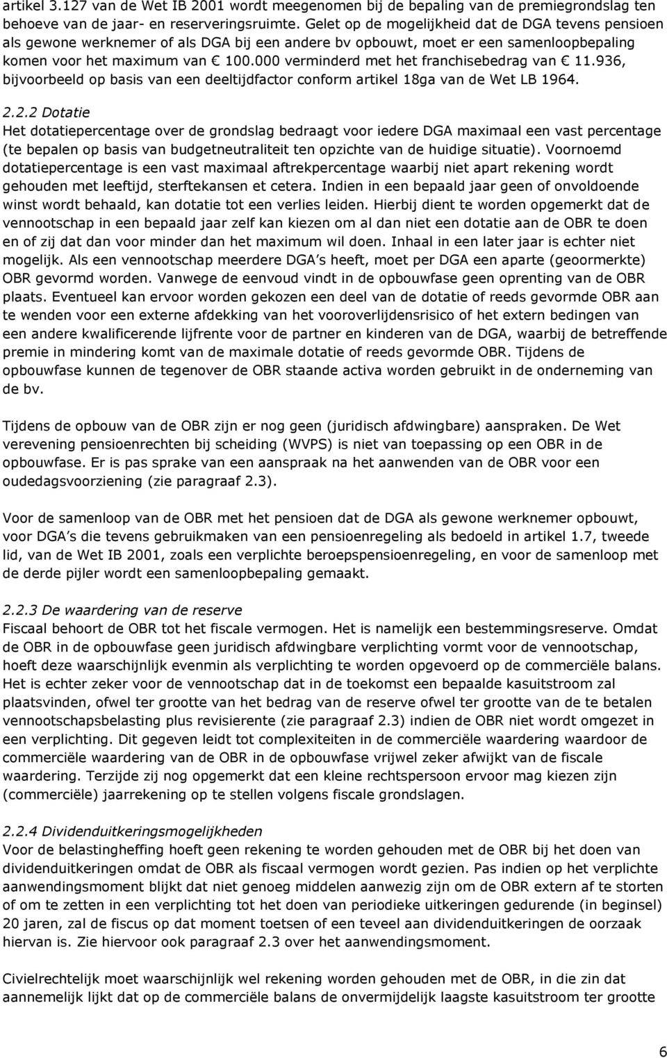 000 verminderd met het franchisebedrag van 11.936, bijvoorbeeld op basis van een deeltijdfactor conform artikel 18ga van de Wet LB 1964. 2.