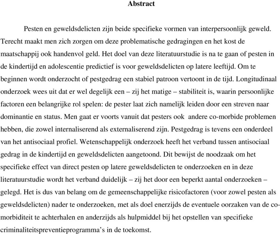 Het doel van deze literatuurstudie is na te gaan of pesten in de kindertijd en adolescentie predictief is voor geweldsdelicten op latere leeftijd.