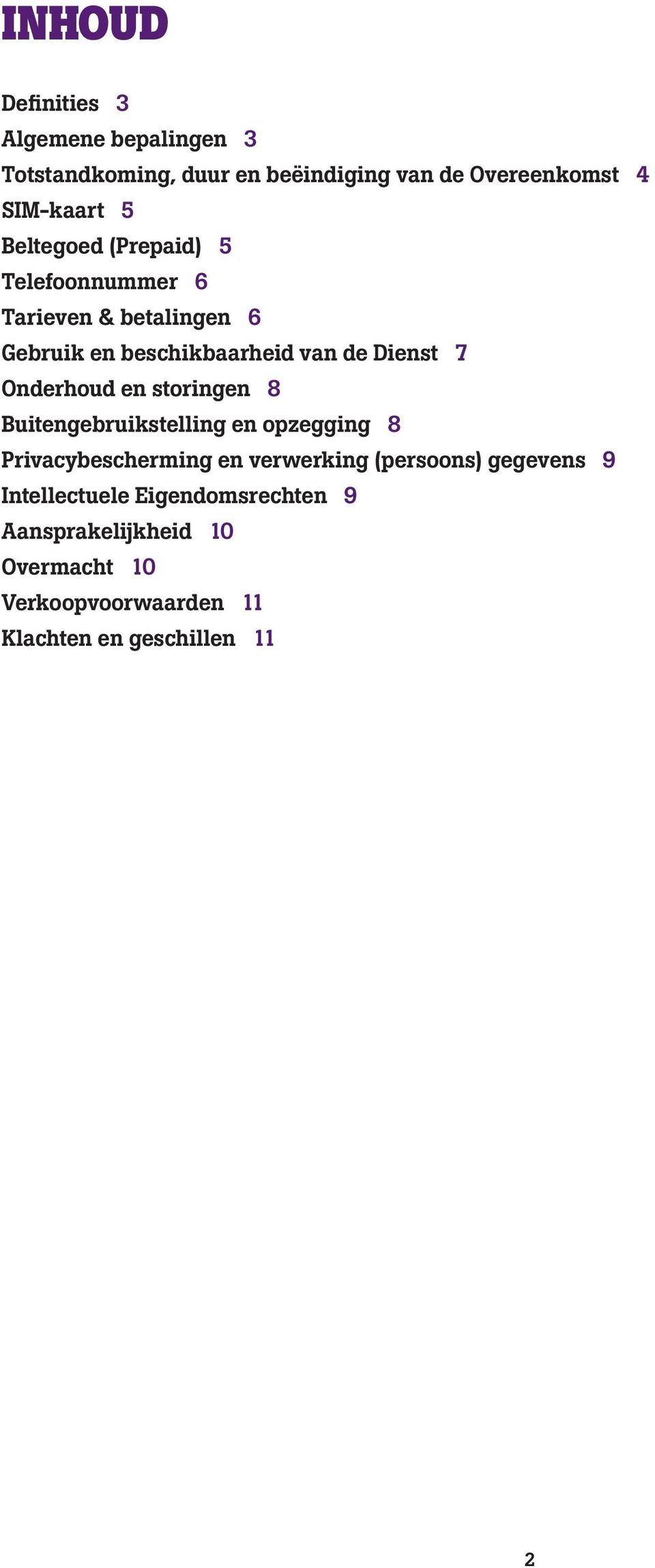 Onderhoud en storingen 8 Buitengebruikstelling en opzegging 8 Privacybescherming en verwerking (persoons)