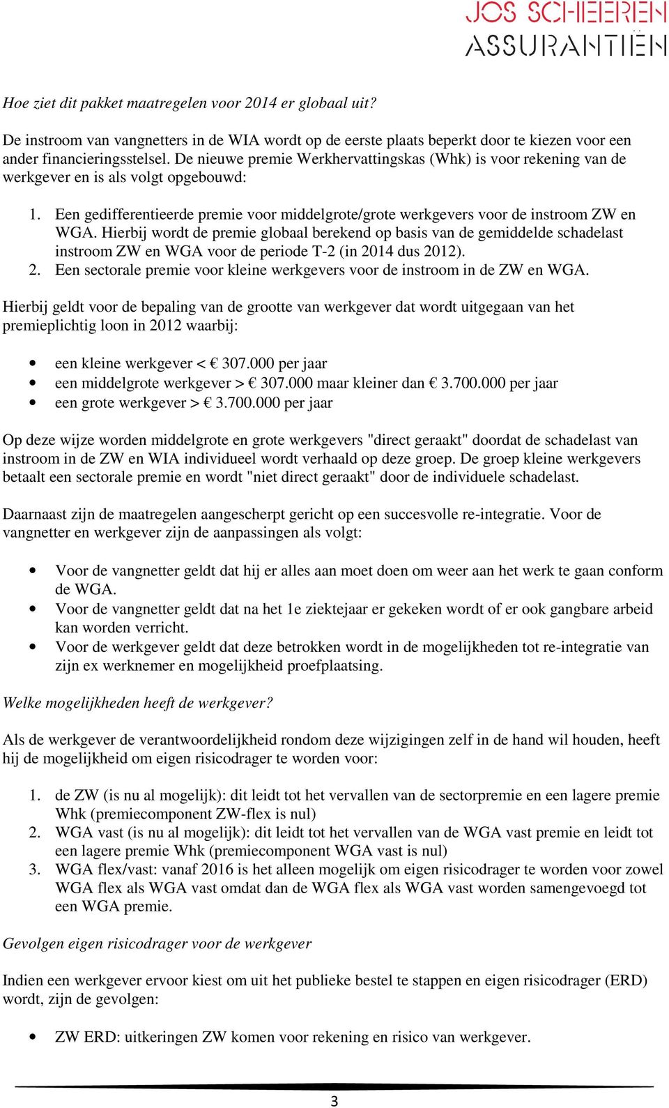 Hierbij wordt de premie globaal berekend op basis van de gemiddelde schadelast instroom ZW en WGA voor de periode T-2 (in 20