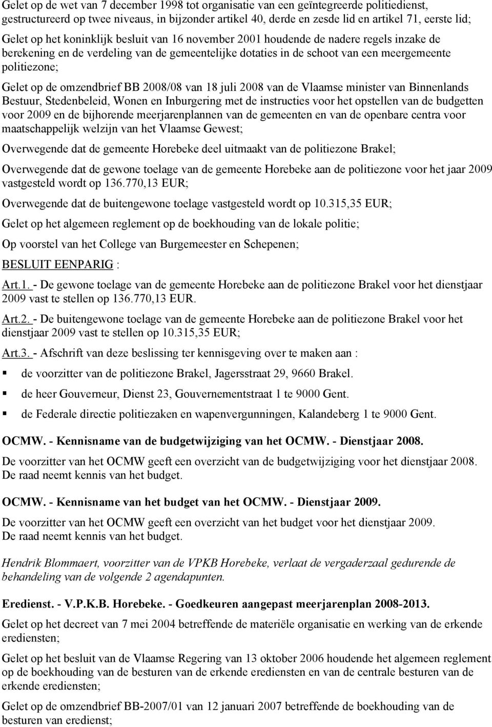 omzendbrief BB 2008/08 van 18 juli 2008 van de Vlaamse minister van Binnenlands Bestuur, Stedenbeleid, Wonen en Inburgering met de instructies voor het opstellen van de budgetten voor 2009 en de