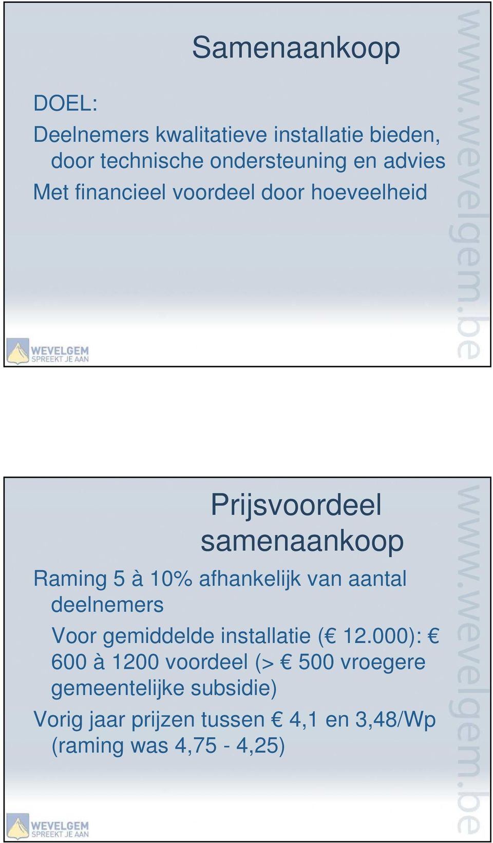 afhankelijk van aantal deelnemers Voor gemiddelde installatie ( 12.