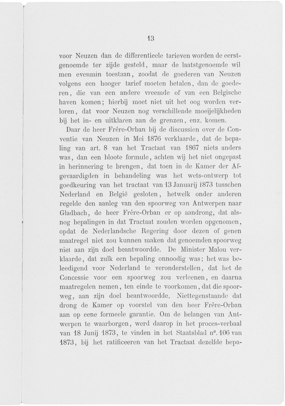 in- en uitklaren aan de grenzen, enz. komen. Daar de heer Frère-Orban bij de discussion over de Conventie van Neuzen in Mei 1876 verklaarde, dat de bepaling van art.