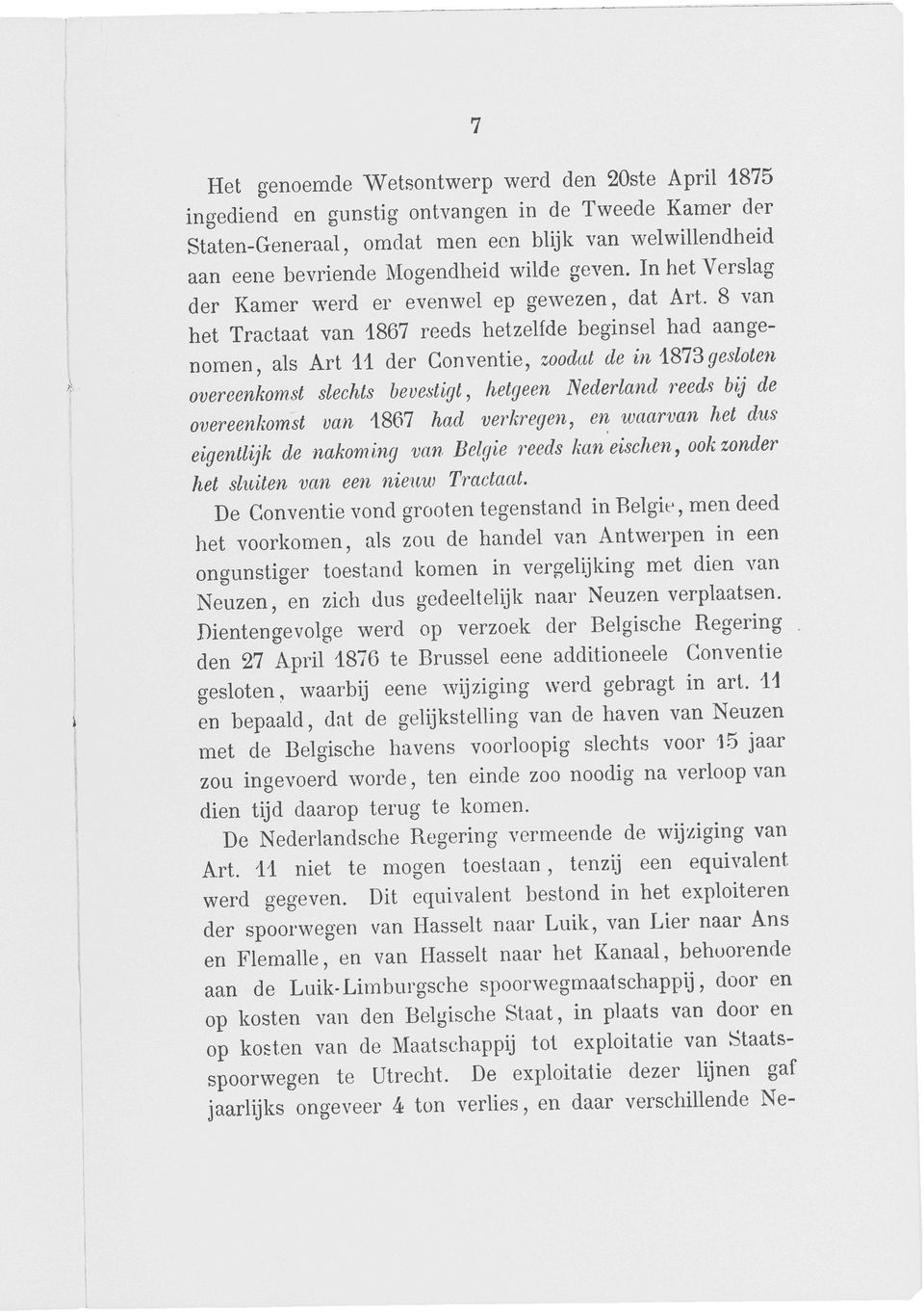 8 van het Tractaat van 1867 reeds hetzelfde beginsel had aangenomen, als Art 11 der Conventie, zoodat de in i813 gesloten overeenkomst slechts bevestigt, hetgeen Nederland reeds bij de overeenkomst