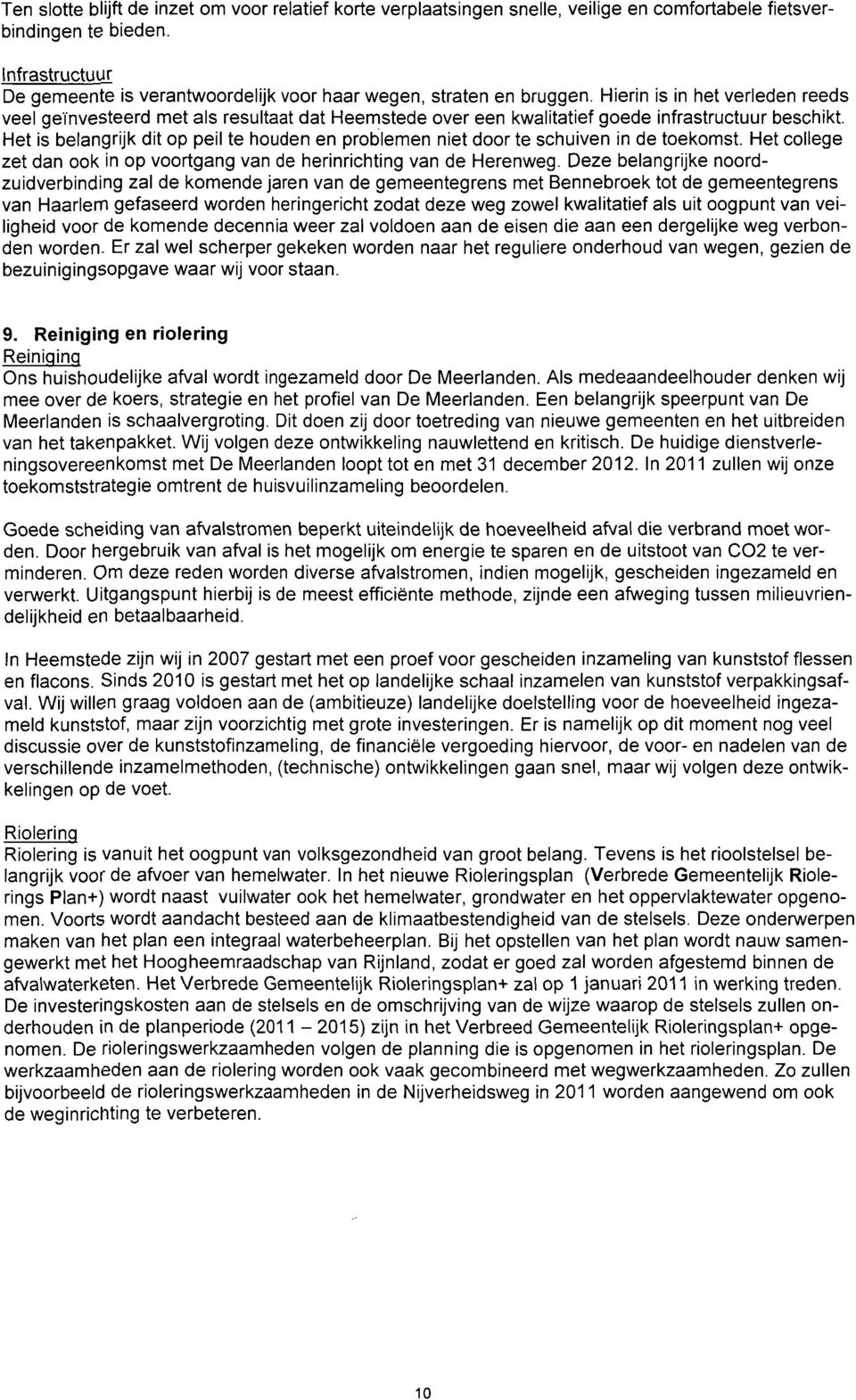 Hierin is in het verleden reeds veel geïnvesteerd met als resultaat dat Heemstede over een kwalitatief goede infrastructuur beschikt.