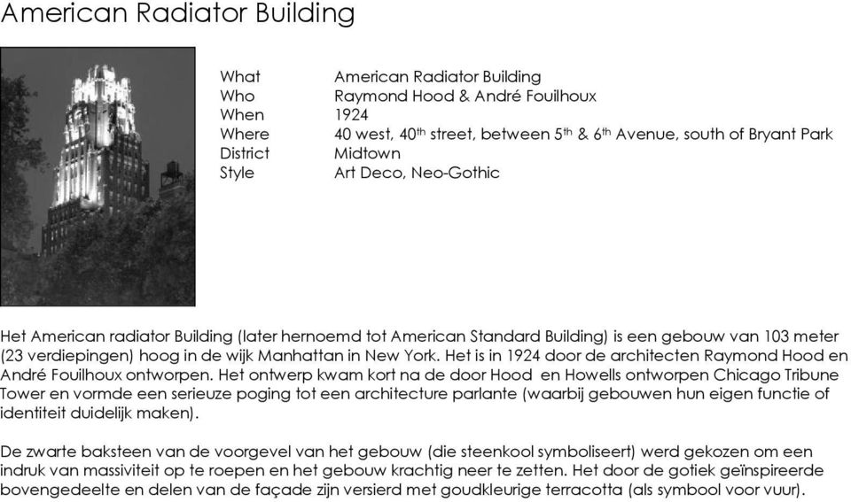 Het is in 1924 door de architecten Raymond Hood en André Fouilhoux ontworpen.