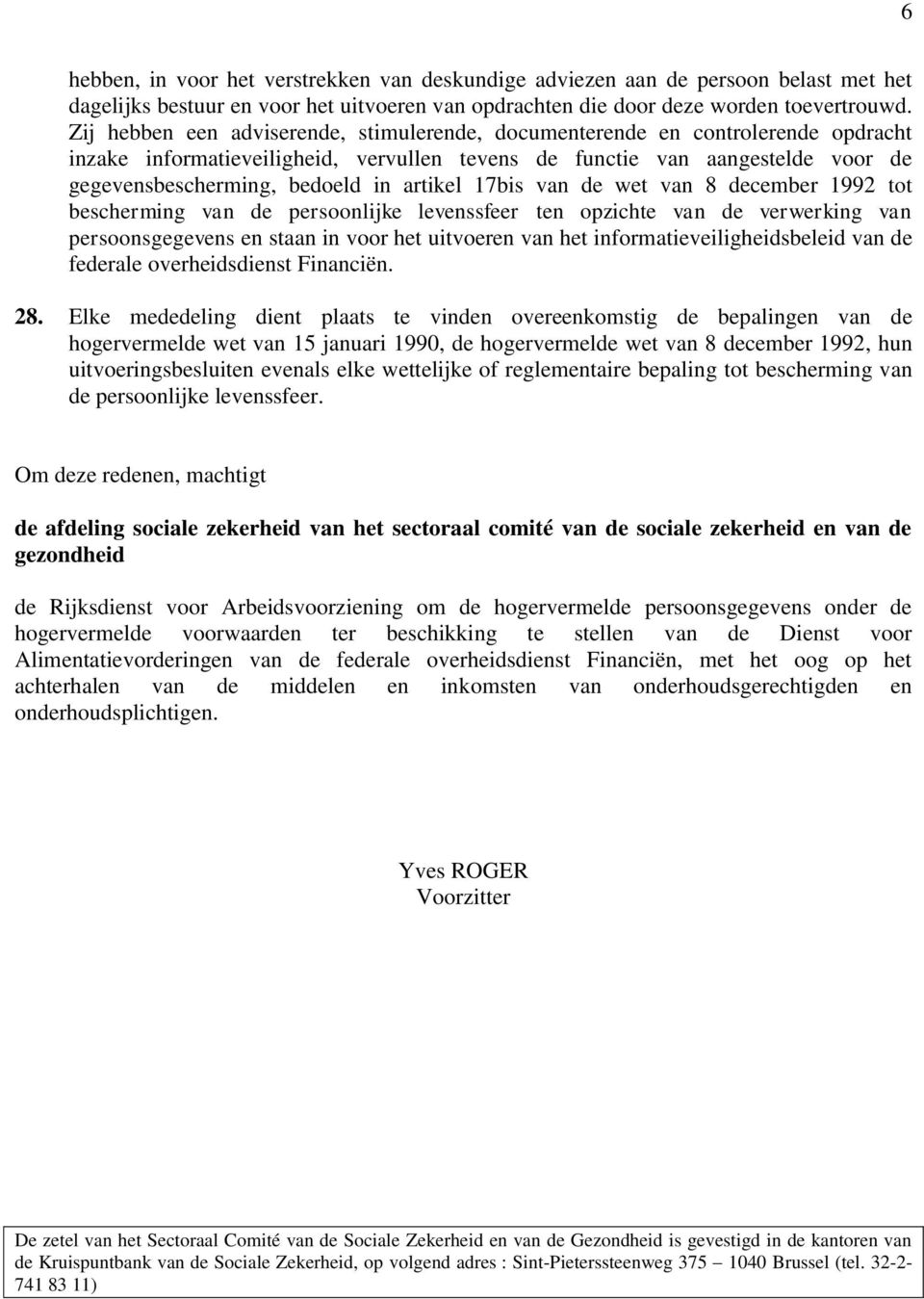 artikel 17bis van de wet van 8 december 1992 tot bescherming van de persoonlijke levenssfeer ten opzichte van de verwerking van persoonsgegevens en staan in voor het uitvoeren van het