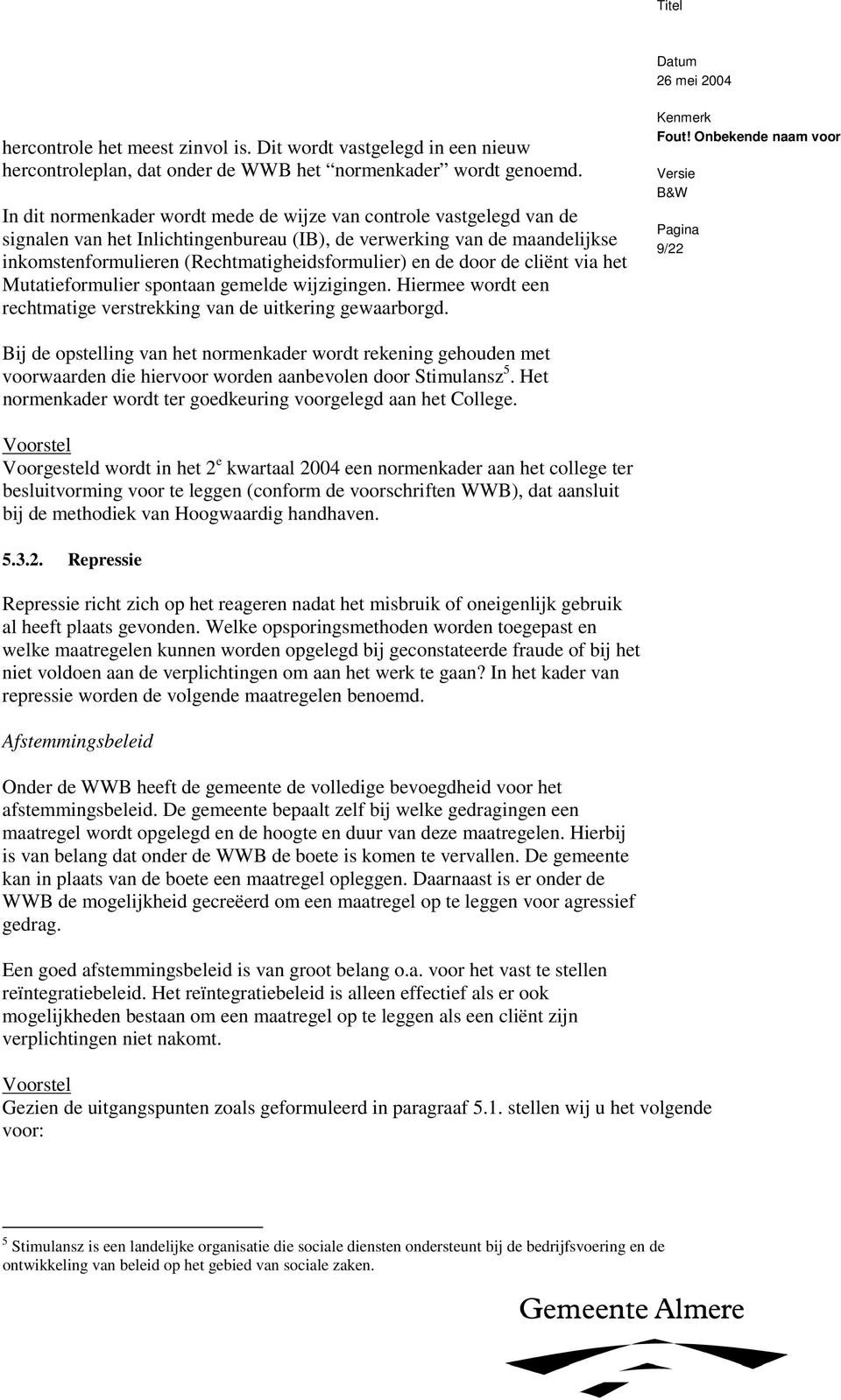 door de cliënt via het Mutatieformulier spontaan gemelde wijzigingen. Hiermee wordt een rechtmatige verstrekking van de uitkering gewaarborgd.