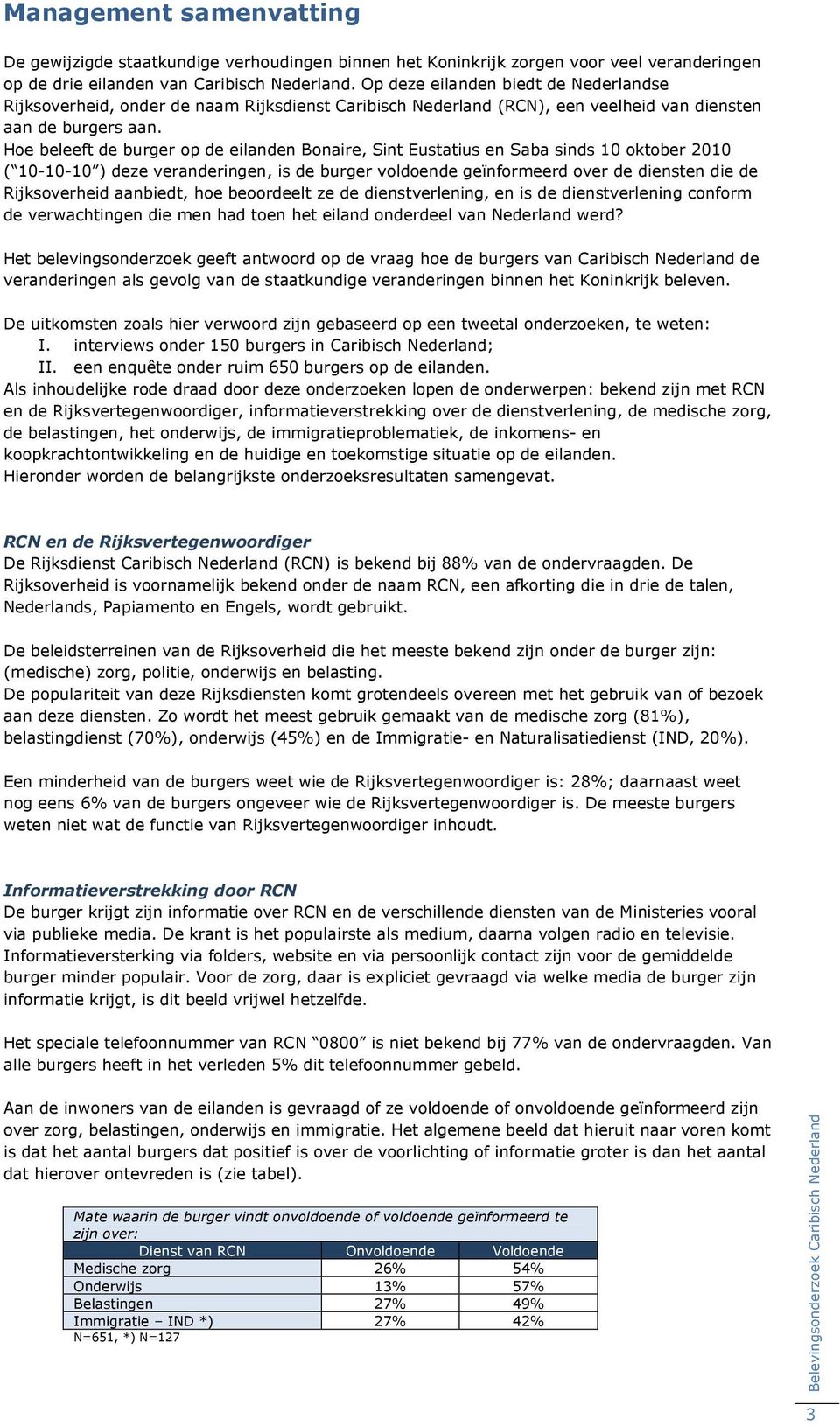 Hoe beleeft de burger op de eilanden Bonaire, Sint Eustatius en Saba sinds 10 oktober 2010 ( 10-10-10 ) deze veranderingen, is de burger voldoende geïnformeerd over de diensten die de Rijksoverheid