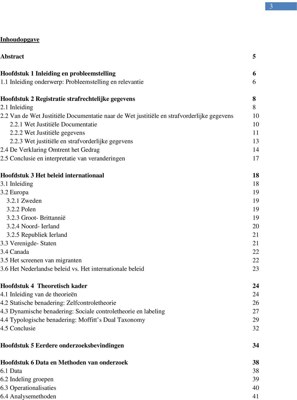 4 De Verklaring Omtrent het Gedrag 14 2.5 Conclusie en interpretatie van veranderingen 17 Hoofdstuk 3 Het beleid internationaal 18 3.1 Inleiding 18 3.2 Europa 19 3.2.1 Zweden 19 3.2.2 Polen 19 3.2.3 Groot- Brittannië 19 3.