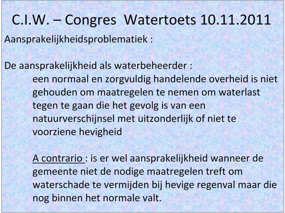 natuurverschijnsel met uitzonderlijk of niet te voorziene hevigheid A contrario : is er wel aansprakelijkheid