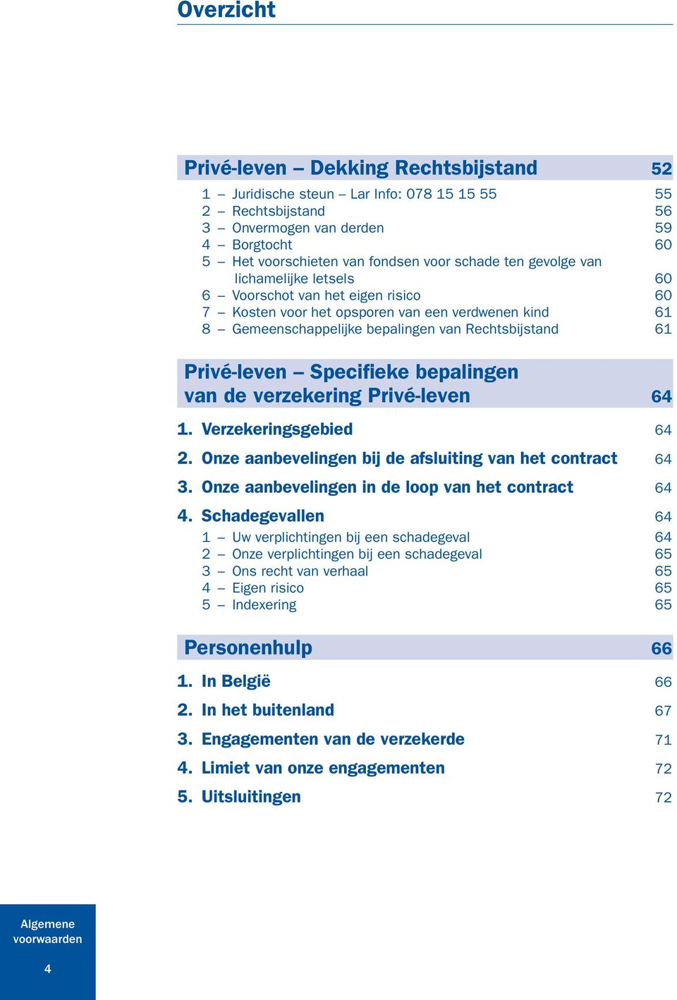 Specifieke bepalingen van de verzekering Privé-leven 64 1. Verzekeringsgebied 64 2. Onze aanbevelingen bij de afsluiting van het contract 64 3. Onze aanbevelingen in de loop van het contract 64 4.