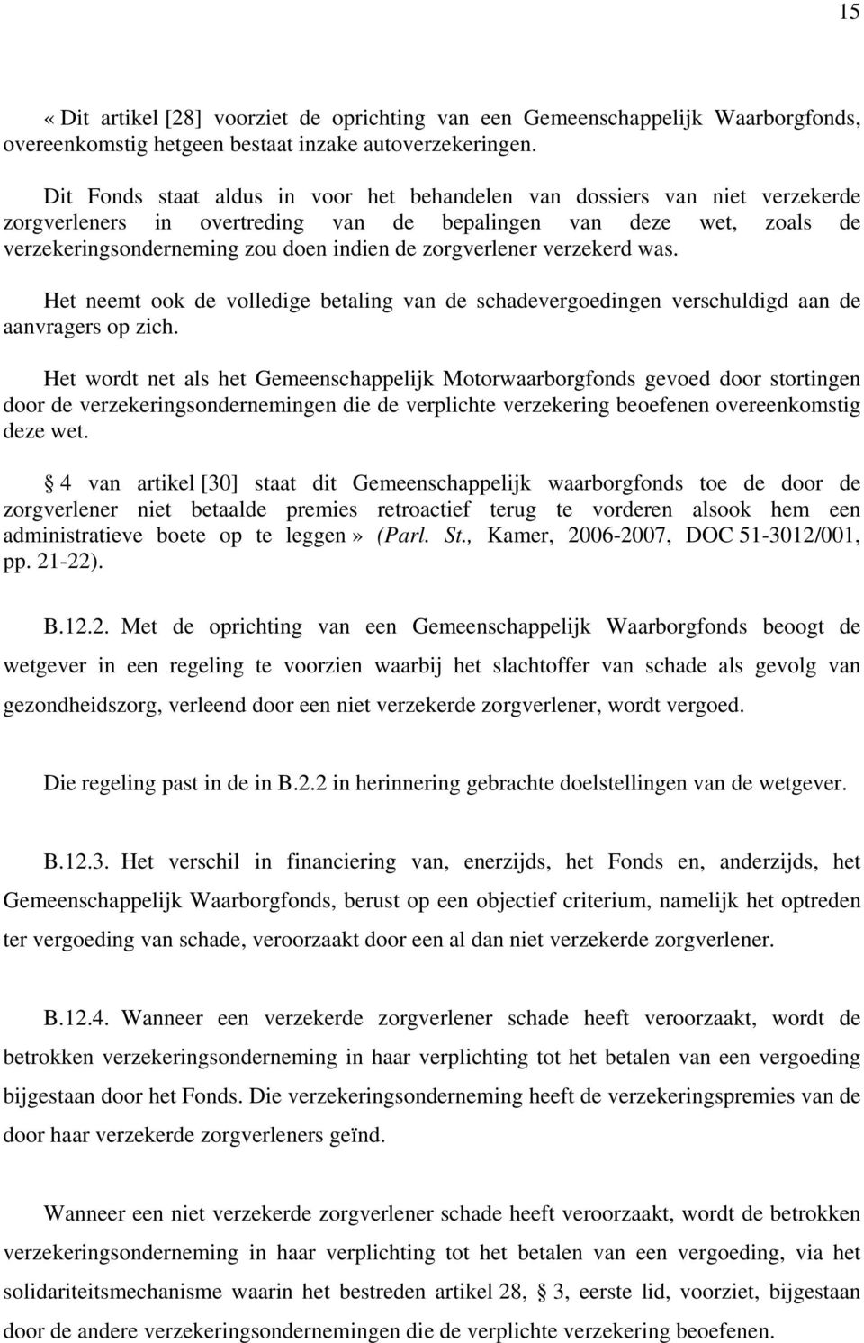 zorgverlener verzekerd was. Het neemt ook de volledige betaling van de schadevergoedingen verschuldigd aan de aanvragers op zich.