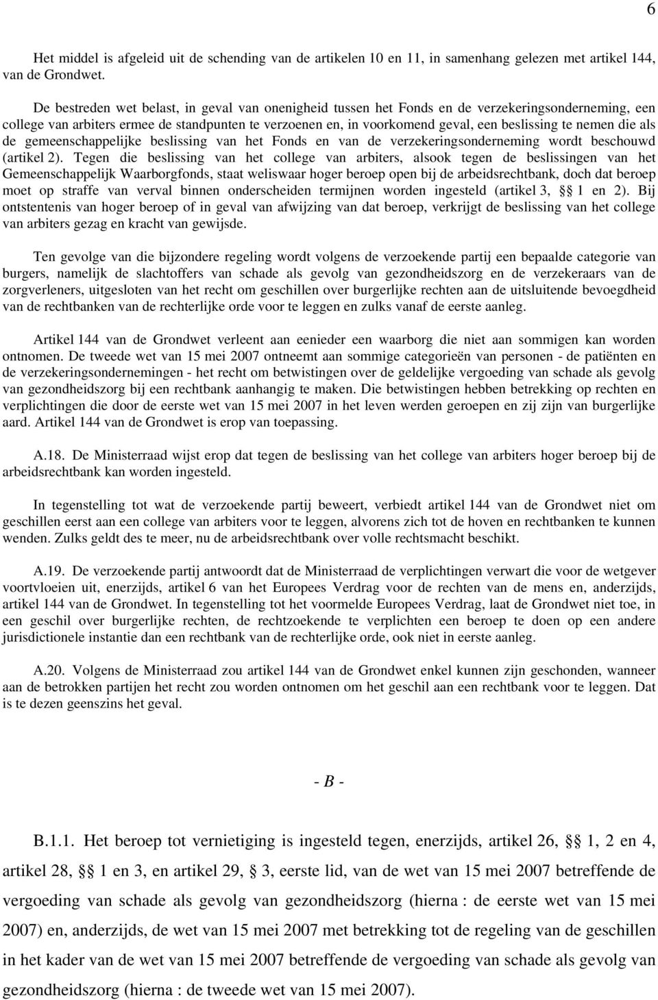 nemen die als de gemeenschappelijke beslissing van het Fonds en van de verzekeringsonderneming wordt beschouwd (artikel 2).